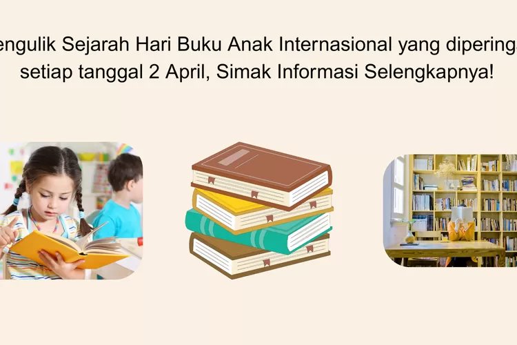 Mengulik Sejarah Hari Buku Anak Internasional yang diperingati setiap tanggal 2 April, Simak Informasi Selengkapnya!
