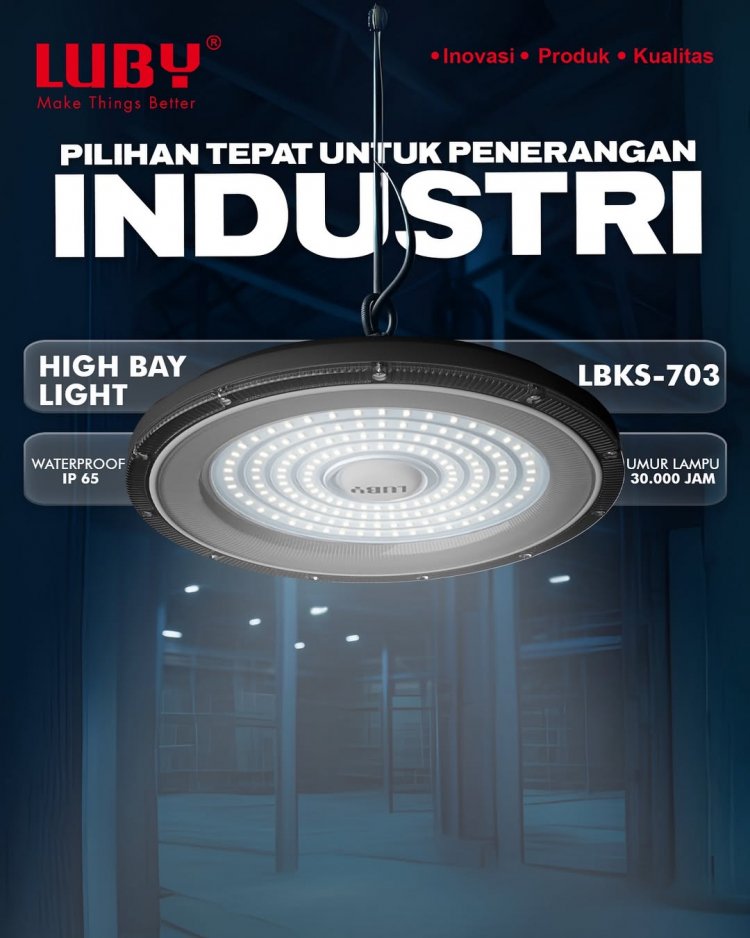 Lampu High Bay Luby untuk Industri: Solusi Pencahayaan Hemat Energi dan Tahan Lama